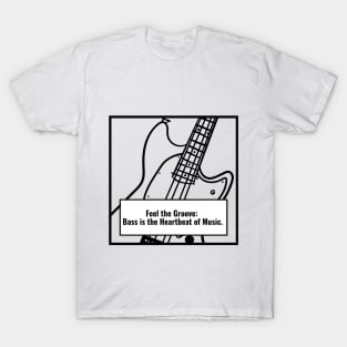 Feel the Groove: Bass is the Heartbeat of Music. T-Shirt